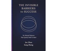 The Invisible Barriers to Success: Six Mental Patterns That Quietly Hold Us Back