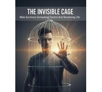 The Invisible Cage: Male Survivors Unmasking Control And Reclaiming Life