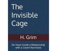 The Invisible Cage: Six Years Inside a Relationship with a Covert Narcissist