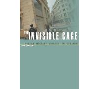 The Invisible Cage: Syrian Migrant Workers in Lebanon (Stanford Studies in Middle Eastern and Islamic Societies and Cultures)