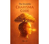 The Invisible Charisma Code: The Story of How an Introvert Mastered the Art of Influence, Body Language, and Human Connection: 3 (The Freedom Chronicles)