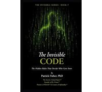 The Invisible Code: The Hidden Rules That Decide Who Gets Seen (The Invisible Series)