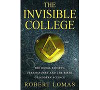 The Invisible College: The Royal Society, Freemasonry and the Birth of Modern Science
