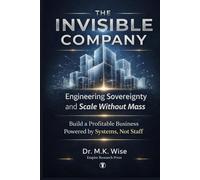 THE INVISIBLE COMPANY: Engineering Sovereignty and Scale Without Mass