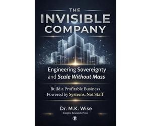 THE INVISIBLE COMPANY: Engineering Sovereignty and Scale Without Mass