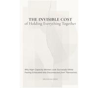 The Invisible Cost of Holding Everything Together: Why High-Capacity Women Look Successful While Feeling Exhausted and Disconnected from Themselves