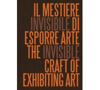The Invisible Craft of Exhibiting Art