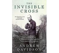 The Invisible Cross: One frontline officer, three years in the trenches, a remarkable untold story