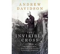 The Invisible Cross: One frontline officer, three years in the trenches, a remarkable untold story
