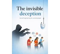 The Invisible Deception: Social Engineering for normal people