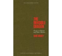The Invisible Dragon : Essays on Beauty and Other Matters: 30th Anniversary Edition