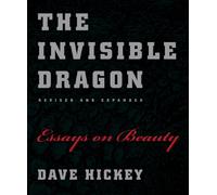 The Invisible Dragon: Essays on Beauty, Revised and Expanded