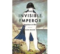 The Invisible Emperor: Napoleon on Elba