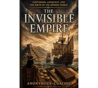 The Invisible Empire: Conversos, Conquest, and the Birth of the Modern World