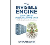 The Invisible Engine: Data Center Public Relations and CSR: Made Simple and Interesting (Data Centers - Careers)