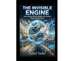 The invisible Engine: How Global Winds Shape Our Planet, History, and Future.