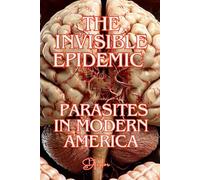 The Invisible Epidemic: Parasites in Modern America (The Make Wellness and Nutrition series)