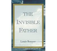 The Invisible Father: Approaches to the Mystery of the Divinity