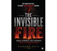 The Invisible Fire: Anger, Authority, and Leadership When It Matters The Most