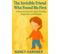 The Invisible Friend Who Found Me First: A Heartwarming Story About Friendship, Imagination, and Belonging