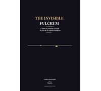 The Invisible Fulcrum, Volume I: A Theory of Conscious Leverage for the Age of Artificial Intelligence: 1