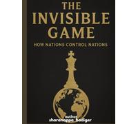 The Invisible Game: How Nations Control Nations