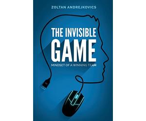 The Invisible Game: Mindset of a Winning Team