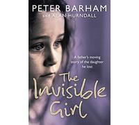 The Invisible Girl: A father's heart-breaking story of the daughter he lost