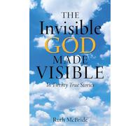 The Invisible God Made Visible: In Twenty True Stories: 0