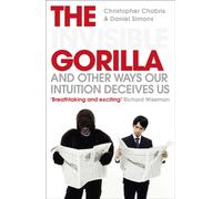 The Invisible Gorilla : And Other Ways Our Intuition Deceives Us