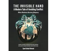 The Invisible Hand: A Modern Tale of Avoiding Conflict: Where Weakness Becomes Weaponry