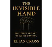 The Invisible Hand: Mastering the Art of Subtle Control