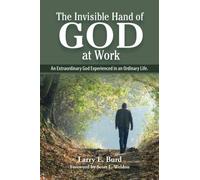 The Invisible Hand of God at Work: An Extraordinary God Experienced in an Ordinary Life