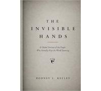 THE INVISIBLE HANDS: A Global Portrait of the People Who Actually Keep the World Running