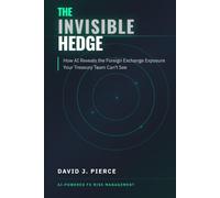 The Invisible Hedge: How AI Reveals the Foreign Exchange Exposure Your Treasury Team Can't See (Corporate Treasury Master Series)