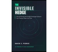 The Invisible Hedge: How AI Reveals the Foreign Exchange Exposure Your Treasury Team Can't See (Corporate Treasury Master Series)