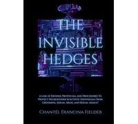 The Invisible Hedges: A Line of Defense, Protocols, and Procedures To Protect Neurodiverse & Autistic Individuals From Grooming, Sexual Abuse, and Sexual Assault