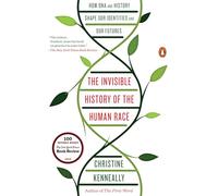 The Invisible History of the Human Race: How DNA and History Shape Our Identities and Our Futures