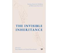 The Invisible Inheritance : Stories from the Children of Holocaust Survivors