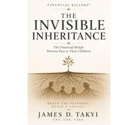 THE INVISIBLE INHERITANCE: The Financial Beliefs Parents Pass to Their Children (Financial Killers™)