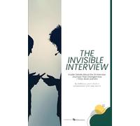 The Invisible Interview: Insider details about the 20 interview journeys that changed how I think, work and win.