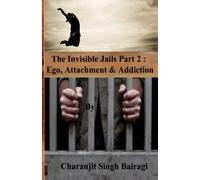 The Invisible Jails Part 2: Ego, Attachment & Addiction: Volume 2