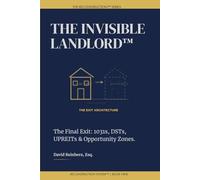 The Invisible Landlord: The Final Exit: Using 1031s, DSTs, UPREITs, and Opportunity Zones to Build a Truly Passive Real Estate Empire. (The Reconstruction System)