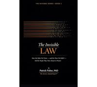 The Invisible Law: How the Rules We Wrote - And the Ones We Didn’t - Fail the People They Were Meant to Protect (The Invisible Series)