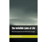 The Invisible Laws of Life: Why Some People Flourish While Others Struggle