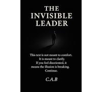 The Invisible Leader: Lead without being seen. Shape without being named