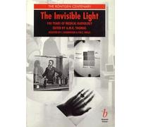 The Invisible Light: 100 Years of Medical Radiology
