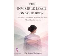 The Invisible Load On Your Body: A Clinical Guide for the Woman Who Carries More Than She Lets On
