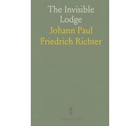The Invisible Lodge: A lyrical romance of longing, friendship, and the life beyond the everyday