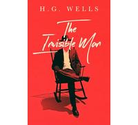 The Invisible Man - A Collector’s Edition Featuring Original Illustrations and the Biography of H.G. Wells